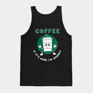 Coffee If It's Gone I'm Grumpy Tank Top